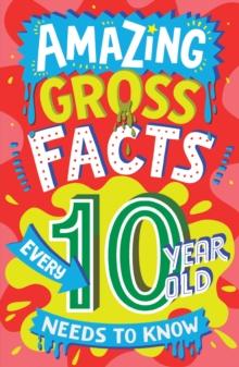 AMAZING GROSS FACTS EVERY 10 YEAR OLD NEEDS TO KNOW