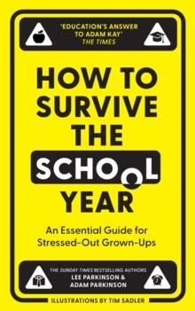 How to Survive the School Year : An essential guide for stressed-out grown-ups