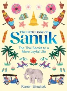 The Little Book of Sanuk : The Thai Secret to a More Joyful Life