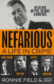 Nefarious : A Life in Crime  My Life with Joey Pyle, the Krays and Other Faces