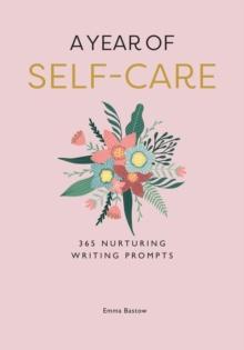 A Year of Self-care : 365 Nurturing Writing Prompts