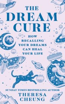 The Dream Cure : How recalling your dreams can heal your life