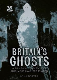 Britains Ghosts : ASpine-ChillingTour of Our Most Haunted Places