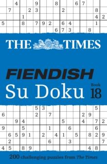 The Times Fiendish Su Doku Book 18 : 200 Challenging Su Doku Puzzles