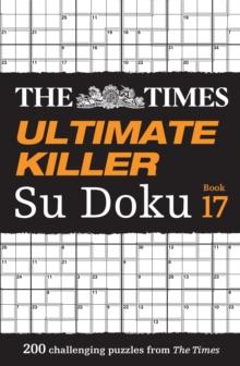 The Times Ultimate Killer Su Doku Book 17 : 200 of the Deadliest Su Doku Puzzles