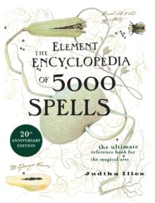 The Element Encyclopedia of 5000 Spells : The Ultimate Reference Book for the Magical Arts