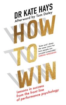 How To Win : Lessons In Success From The Front Line Of Performance Psychology