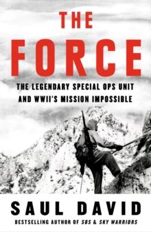 The Force : The Legendary Special Ops Unit and WWII's Mission Impossible