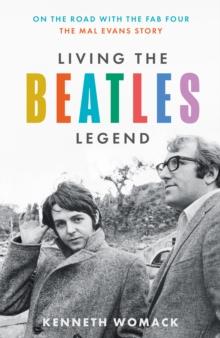 Living the Beatles Legend : On the Road with the FAB Four  the Mal Evans Story