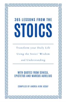 365 Lessons from the Stoics : Transform your daily life using the Stoics' wisdom and understanding