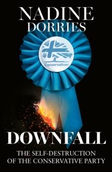 Downfall : The Self-Destruction of the Conservative Party