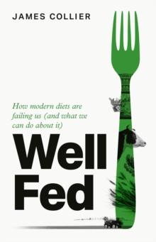 Well Fed : How Modern Diets are Failing Us (and What We Can Do About it)