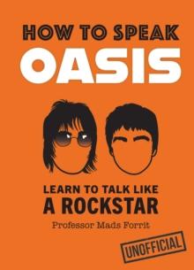 How to Speak Oasis : Learn to Talk Like a Rockstar