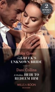 The Greek's Unknown Bride / A Hidden Heir To Redeem Him : The Greek's Unknown Bride / a Hidden Heir to Redeem Him