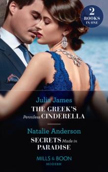 The Greek's Penniless Cinderella / Secrets Made In Paradise : The Greek's Penniless Cinderella / Secrets Made in Paradise