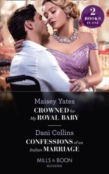 Crowned For My Royal Baby / Confessions Of An Italian Marriage : Crowned for My Royal Baby / Confessions of an Italian Marriage