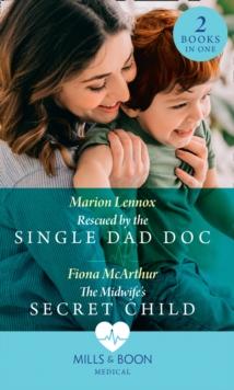 Rescued By The Single Dad Doc / The Midwife's Secret Child : Rescued by the Single Dad DOC / the Midwife's Secret Child (the Midwives of Lighthouse Bay)