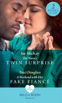 The Nurse's Twin Surprise / A Weekend With Her Fake Fiance : The Nurse's Twin Surprise / a Weekend with Her Fake Fiance