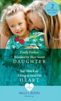 Reunited By Their Secret Daughter / A Fling To Steal Her Heart : Reunited by Their Secret Daughter (London Hospital Midwives) / a Fling to Steal Her Heart (London Hospital Midwives)