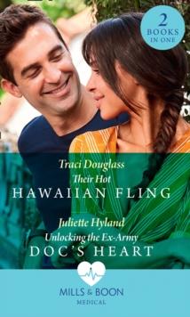 Their Hot Hawaiian Fling / Unlocking The Ex-Army Doc's Heart : Their Hot Hawaiian Fling / Unlocking the Ex-Army DOC's Heart