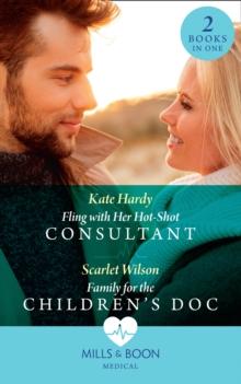 Fling With Her Hot-Shot Consultant / Family For The Children's Doc : Fling with Her Hot-Shot Consultant (Changing Shifts) / Family for the Children's DOC (Changing Shifts)