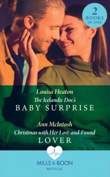 The Icelandic Doc's Baby Surprise / Christmas With Her Lost-And-Found Lover : The Icelandic DOC's Baby Surprise / Christmas with Her Lost-and-Found Lover