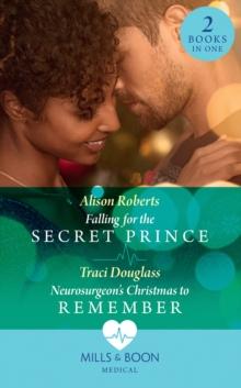 Falling For The Secret Prince / Neurosurgeon's Christmas To Remember : Falling for the Secret Prince (Royal Christmas at Seattle General) / Neurosurgeon's Christmas to Remember (Royal Christmas at Sea