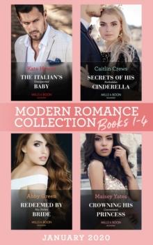 Modern Romance January 2020 Books 1-4 : The Italian's Unexpected Baby (Secret Heirs of Billionaires) / Secrets of His Forbidden Cinderella / Redeemed by His Stolen Bride / Crowning His Convenient Prin