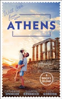 With Love From Athens : The Greek Millionaire's Secret Child / Constantine's Defiant Mistress / the Greek Tycoon's Achilles Heel