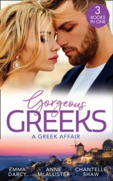 Gorgeous Greeks: A Greek Affair : An Offer She Can't Refuse / Breaking the Greek's Rules / the Greek's Acquisition