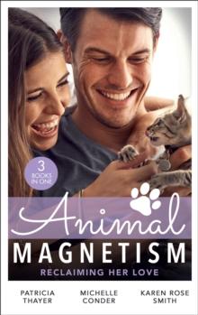 Animal Magnetism: Reclaiming Her Love : The Rebel Heir's Bride (the Randell Brotherhood) / the Most Expensive Lie of All / Marrying Dr. Maverick