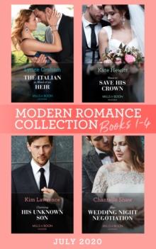 Modern Romance July 2020 Books 1-4 : The Italian in Need of an Heir (Cinderella Brides for Billionaires) / Vows to Save His Crown / Claiming His Unknown Son / Her Wedding Night Negotiation