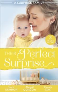 A Surprise Family: Their Perfect Surprise : The Secret That Changed Everything (the Larkville Legacy) / the Village Nurse's Happy-Ever-After / the Baby Who Saved Dr Cynical