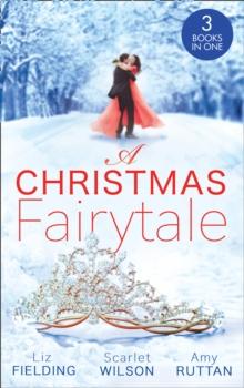 A Christmas Fairytale : Mistletoe and the Lost Stiletto (the Fun Factor) / a Royal Baby for Christmas / Unwrapped by the Duke