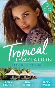 Tropical Temptation: Exotic Scandal : The Scandal Behind the Wedding / Her Hard to Resist Husband / Tempted by Her Hot-Shot DOC