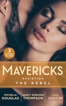 Mavericks: Resisting The Rebel : The Rebel and the Heiress (the Wild Ones) / Falling for Fortune / Why Resist a Rebel?