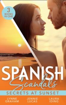 Spanish Scandals: Secrets At Sunset : The Spanish Billionaire's Pregnant Wife (Virgin Brides, Arrogant Husbands) / Carrying the Spaniard's Child / Her Little Spanish Secret