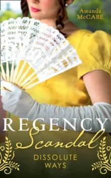 Regency Scandal: Dissolute Ways : The Runaway Countess (Bancrofts of Barton Park) / Running from Scandal