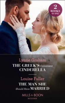 The Greek's Convenient Cinderella / The Man She Should Have Married : The Greek's Convenient Cinderella / the Man She Should Have Married