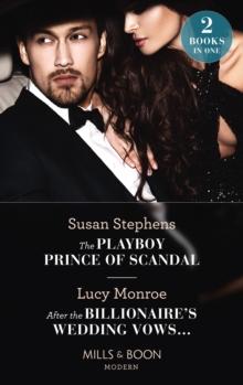 The Playboy Prince Of Scandal / After The Billionaire's Wedding Vows : The Playboy Prince of Scandal (the Acostas!) / After the Billionaire's Wedding Vows