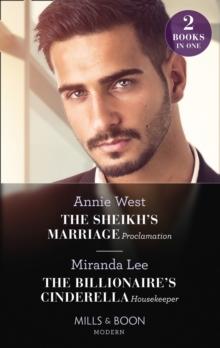 The Sheikh's Marriage Proclamation / The Billionaire's Cinderella Housekeeper : The Sheikh's Marriage Proclamation / the Billionaire's Cinderella Housekeeper