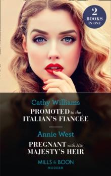 Promoted To The Italian's Fiancee / Pregnant With His Majesty's Heir : Promoted to the Italian's Fiancee (Secrets of the Stowe Family) / Pregnant with His Majesty's Heir