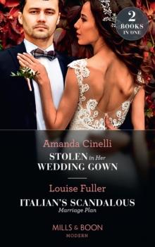 Stolen In Her Wedding Gown / Italian's Scandalous Marriage Plan : Stolen in Her Wedding Gown (the Greeks' Race to the Altar) / Italian's Scandalous Marriage Plan