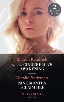 Secrets Of Cinderella's Awakening / Nine Months To Claim Her : Secrets of Cinderella's Awakening / Nine Months to Claim Her (Rebels, Brothers, Billionaires)