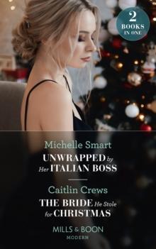 Unwrapped By Her Italian Boss / The Bride He Stole For Christmas : Unwrapped by Her Italian Boss (Christmas with a Billionaire) / The Bride He Stole for Christmas