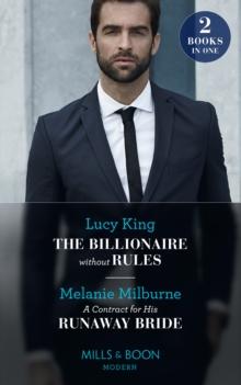 The Billionaire Without Rules / A Contract For His Runaway Bride : The Billionaire without Rules (Lost Sons of Argentina) / A Contract for His Runaway Bride (The Scandalous Campbell Sisters)