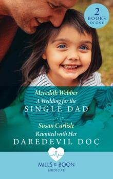 A Wedding For The Single Dad / Reunited With Her Daredevil Doc : A Wedding for the Single Dad / Reunited with Her Daredevil DOC