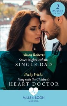 Stolen Nights With The Single Dad / Fling With The Children's Heart Doctor : Stolen Nights with the Single Dad / Fling with the Children's Heart Doctor