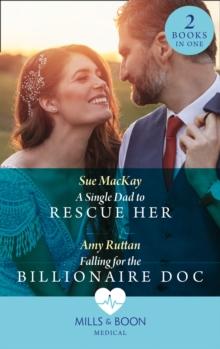 A Single Dad To Rescue Her / Falling For The Billionaire Doc : A Single Dad to Rescue Her / Falling for the Billionaire DOC