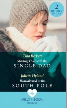 Starting Over With The Single Dad / Reawakened At The South Pole : Starting Over with the Single Dad / Reawakened at the South Pole